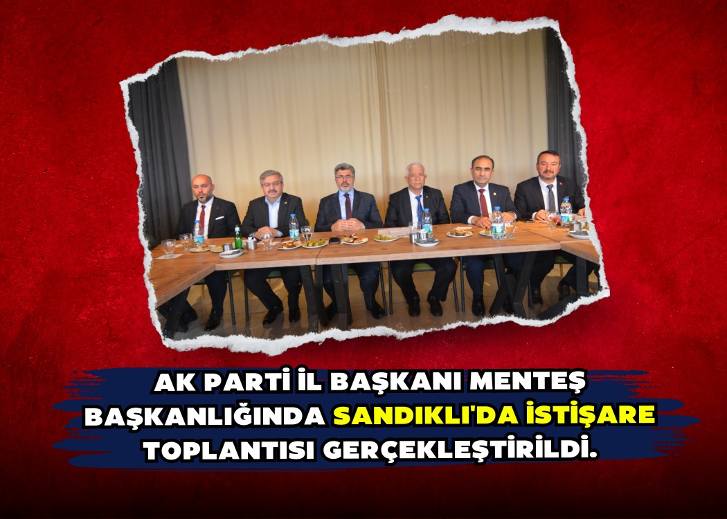 AK Parti İl Başkanı Menteş Başkanlığında Sandıklı'da İstişare Toplantısı Gerçekleştirildi.